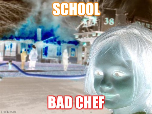 Disaster Girl | SCHOOL; BAD CHEF | image tagged in memes,cooking | made w/ Imgflip meme maker