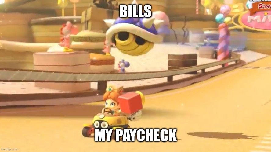 When You Get Your Paycheck | BILLS; MY PAYCHECK | image tagged in blue shell,paycheck,bills,no money,paid | made w/ Imgflip meme maker