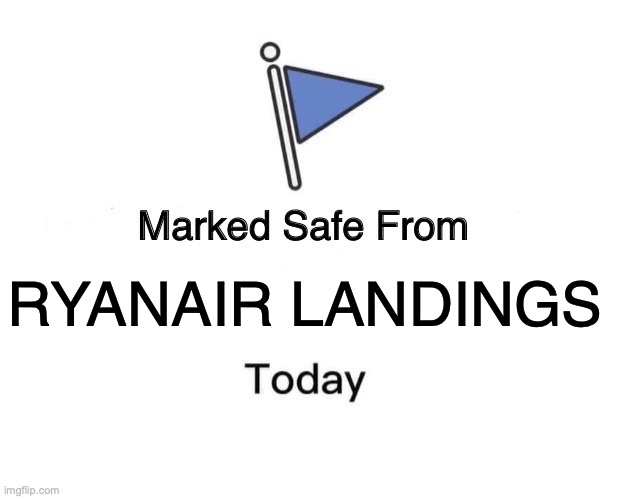 Marked Safe From Meme | RYANAIR LANDINGS | image tagged in memes,marked safe from | made w/ Imgflip meme maker