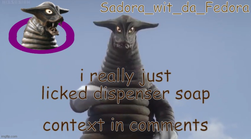 3t | i really just licked dispenser soap; context in comments | made w/ Imgflip meme maker