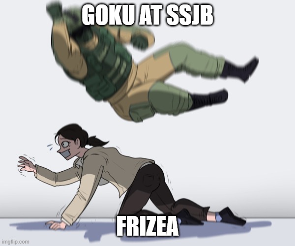 goku solos | GOKU AT SSJB; FRIZEA | image tagged in rainbow six - fuze the hostage | made w/ Imgflip meme maker