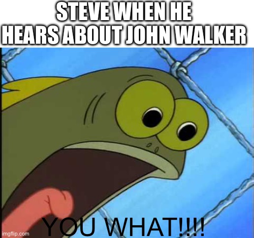 Title | STEVE WHEN HE HEARS ABOUT JOHN WALKER; YOU WHAT!!!! | image tagged in you did what to my drink spongebob,marvel,captain america,john walker | made w/ Imgflip meme maker