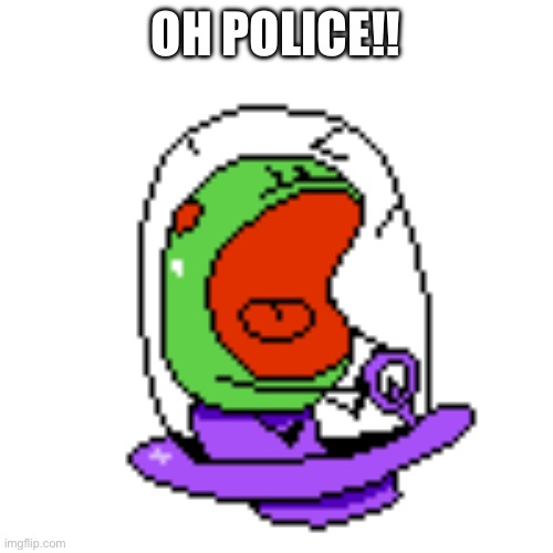 OH POLICE!! | made w/ Imgflip meme maker