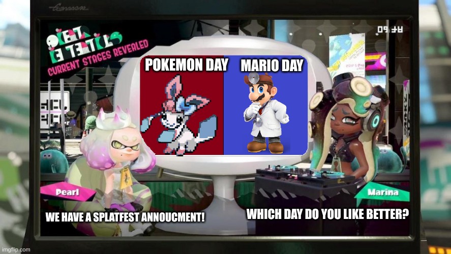 Happy Mario day! MAR10 | MARIO DAY; POKEMON DAY; WHICH DAY DO YOU LIKE BETTER? WE HAVE A SPLATFEST ANNOUCMENT! | image tagged in splatfest template | made w/ Imgflip meme maker