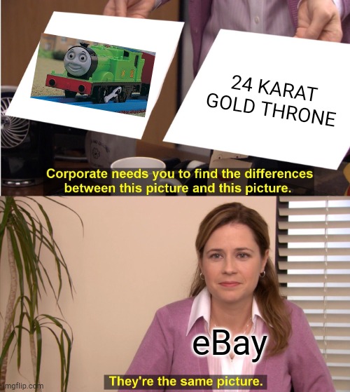 Tomy Oliver according to eBay | 24 KARAT GOLD THRONE; eBay | image tagged in memes,they're the same picture | made w/ Imgflip meme maker