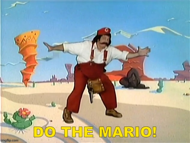 Do the Mario! | image tagged in do the mario | made w/ Imgflip meme maker