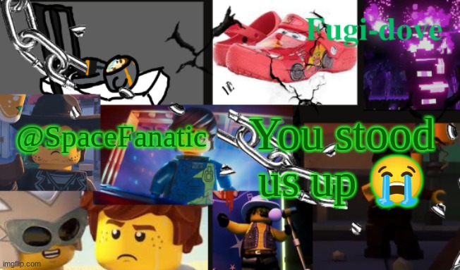 FDAT13 2 text | @SpaceFanatic; You stood us up 😭 | image tagged in fdat13 2 text | made w/ Imgflip meme maker