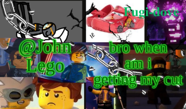 FDAT13 2 text | @John Lego; bro when am i getting my cut | image tagged in fdat13 2 text | made w/ Imgflip meme maker
