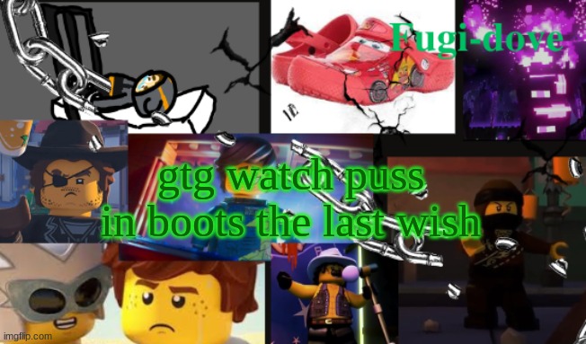 FDAT13 | gtg watch puss in boots the last wish | image tagged in fdat13 | made w/ Imgflip meme maker