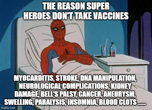Spiderman Hospital | THE REASON SUPER HEROES DON'T TAKE VACCINES; MYOCARDITIS, STROKE, DNA MANIPULATION, NEUROLOGICAL COMPLICATIONS, KIDNEY DAMAGE, BELL'S PALSY, CANCER, ANEURYSM, SWELLING, PARALYSIS, INSOMNIA, BLOOD CLOTS ...... | image tagged in memes,spiderman hospital,spiderman | made w/ Imgflip meme maker