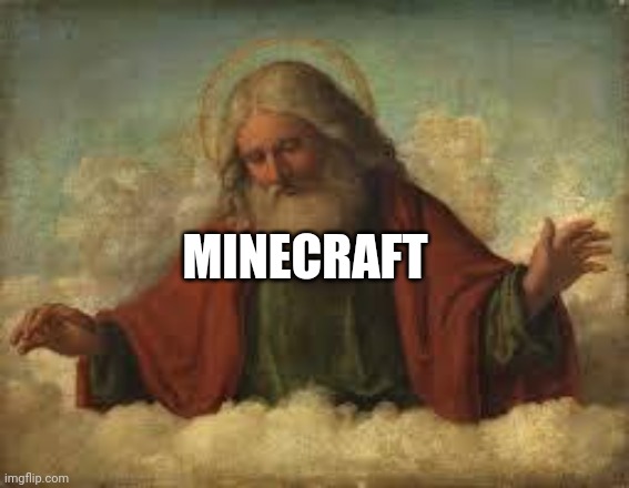 god | MINECRAFT | image tagged in god | made w/ Imgflip meme maker