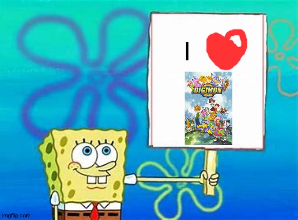 Even Spongebob loves Digimon | I | image tagged in spongebob sign | made w/ Imgflip meme maker