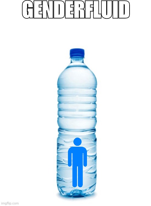 water bottle  | GENDERFLUID | image tagged in water bottle | made w/ Imgflip meme maker