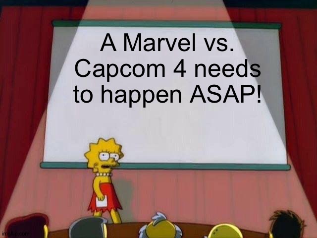 #MakeMvC4happen | A Marvel vs. Capcom 4 needs to happen ASAP! | image tagged in lisa simpson's presentation | made w/ Imgflip meme maker