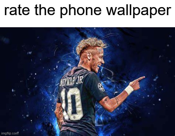 rate the phone wallpaper | made w/ Imgflip meme maker