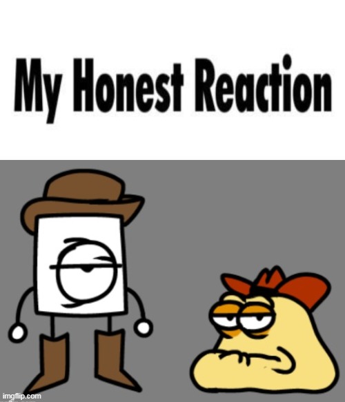 image tagged in my honest reaction | made w/ Imgflip meme maker