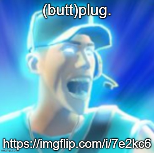 https://imgflip.com/i/7e2kc6 | (butt)plug. https://imgflip.com/i/7e2kc6 | made w/ Imgflip meme maker