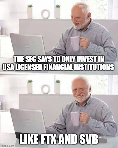 The SEC says to only Invest in USA licensed financial institutions | THE SEC SAYS TO ONLY INVEST IN USA LICENSED FINANCIAL INSTITUTIONS; LIKE FTX AND SVB | image tagged in memes,svb,bank,sec,ftx | made w/ Imgflip meme maker