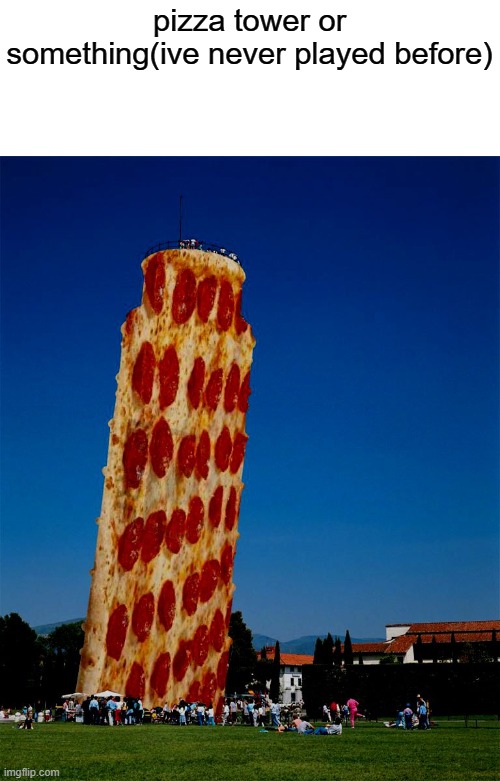 pizza tower or something(ive never played before) | made w/ Imgflip meme maker