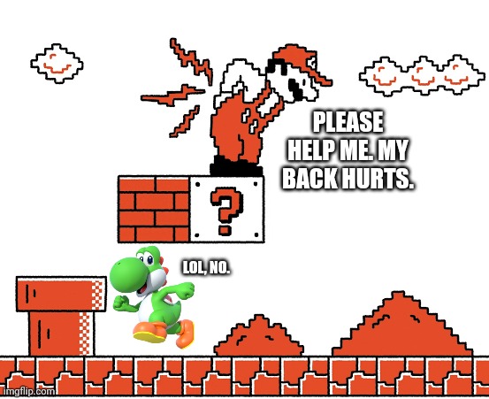 PLEASE HELP ME. MY BACK HURTS. LOL, NO. | image tagged in memes,yoshi,jump | made w/ Imgflip meme maker