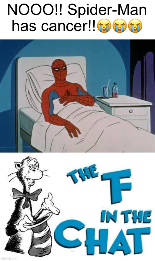 My childhood is ruined cuz Spider-Man has cancer thanks to who_am_i and Iceu so powerful and diseased him with magic | NOOO!! Spider-Man has cancer!!😭😭😭 | image tagged in memes,spiderman hospital,who_am_i,iceu,childhood ruined,funny | made w/ Imgflip meme maker