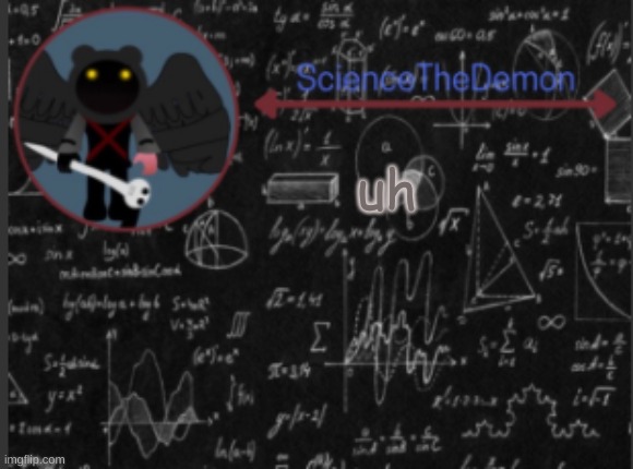 Science's template for scientists | uh | image tagged in science's template for scientists | made w/ Imgflip meme maker
