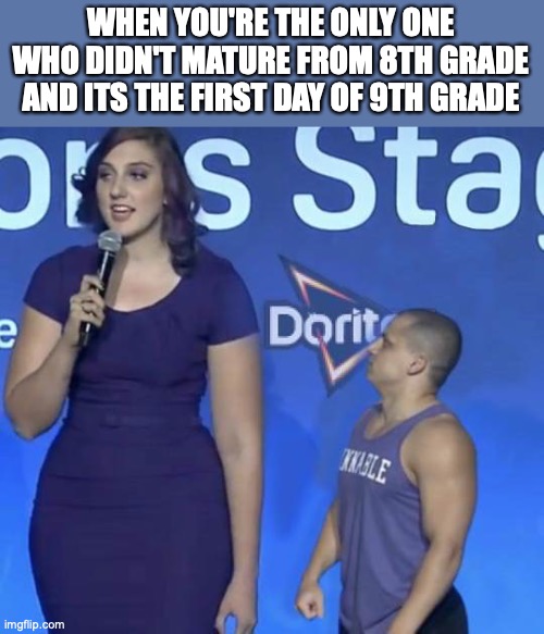 bruh | WHEN YOU'RE THE ONLY ONE WHO DIDN'T MATURE FROM 8TH GRADE AND ITS THE FIRST DAY OF 9TH GRADE | image tagged in tyler1 meme | made w/ Imgflip meme maker