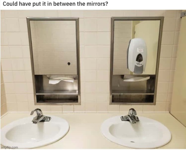 Could have put it in between the mirrors? | image tagged in memes,funny,you had one job | made w/ Imgflip meme maker