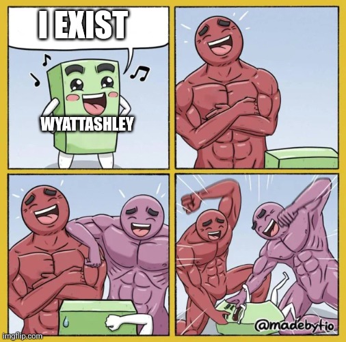 Two Guys beating up a cube | WYATTASHLEY I EXIST | image tagged in two guys beating up a cube | made w/ Imgflip meme maker