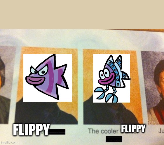 am I right | FLIPPY; FLIPPY | image tagged in the cooler daniel | made w/ Imgflip meme maker