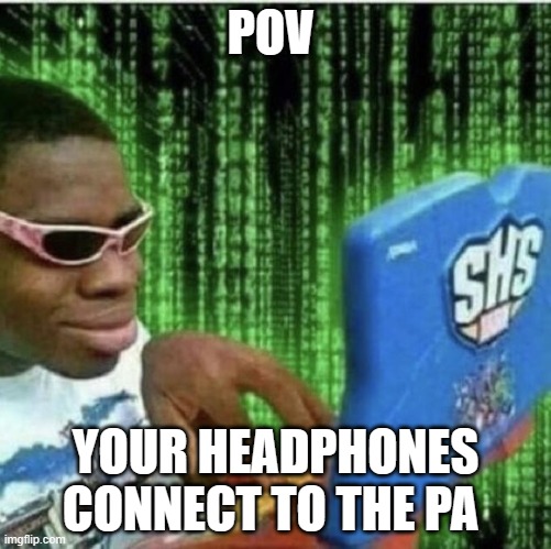 this happend to me | POV; YOUR HEADPHONES CONNECT TO THE PA | image tagged in ryan beckford | made w/ Imgflip meme maker