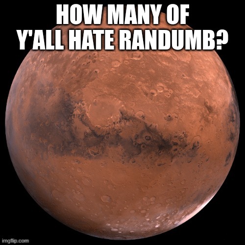 HOW MANY OF Y'ALL HATE RANDUMB? | made w/ Imgflip meme maker