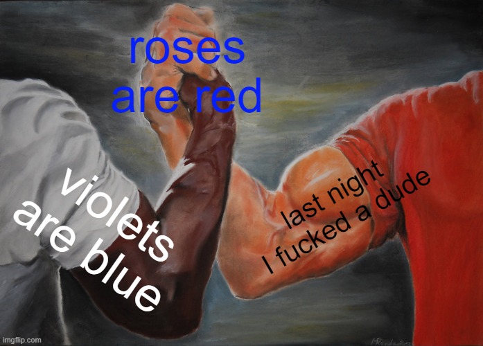 bromance to far | roses are red; last night I fucked a dude; violets are blue | image tagged in memes,lgbtq | made w/ Imgflip meme maker