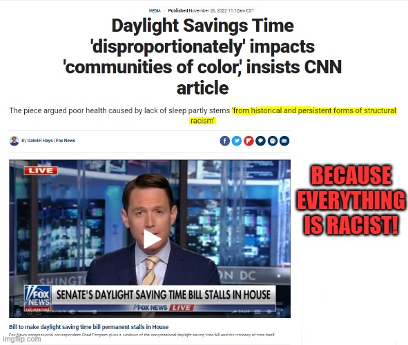 I thought that we all got the same amount of day and night if we're at the same lattitude? | BECAUSE EVERYTHING IS RACIST! | image tagged in daylight savings time,racist,victims | made w/ Imgflip meme maker