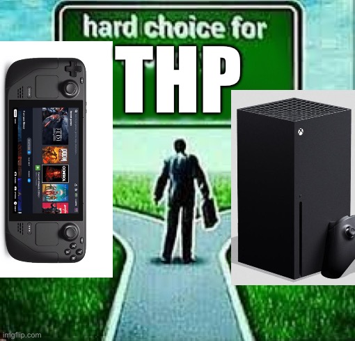 hard choice for  alot of you X | THP | image tagged in hard choice for alot of you x | made w/ Imgflip meme maker