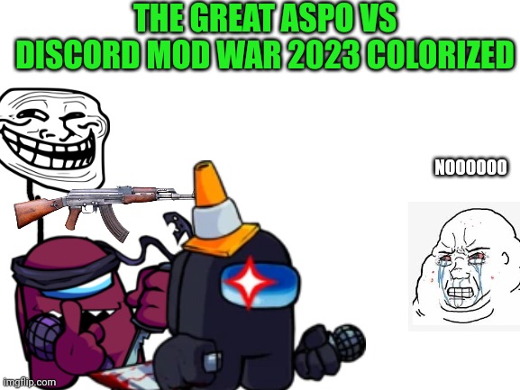 ASPO vs discord mod | THE GREAT ASPO VS DISCORD MOD WAR 2023 COLORIZED; NOOOOOO | made w/ Imgflip meme maker