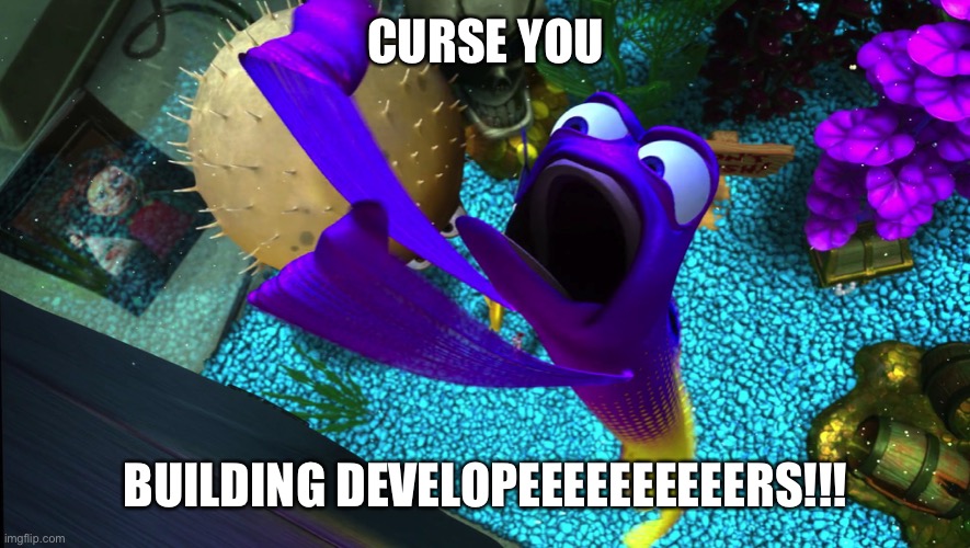 Curse you | CURSE YOU BUILDING DEVELOPEEEEEEEEEERS!!! | image tagged in curse you | made w/ Imgflip meme maker