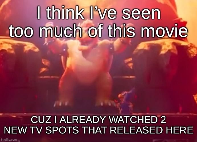 I think I’ve seen too much of this movie; CUZ I ALREADY WATCHED 2 NEW TV SPOTS THAT RELEASED HERE | made w/ Imgflip meme maker