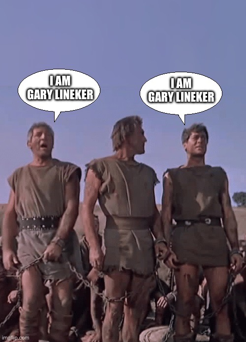 I am Gary Lineker | I AM GARY LINEKER; I AM GARY LINEKER | image tagged in i am spartacus | made w/ Imgflip meme maker