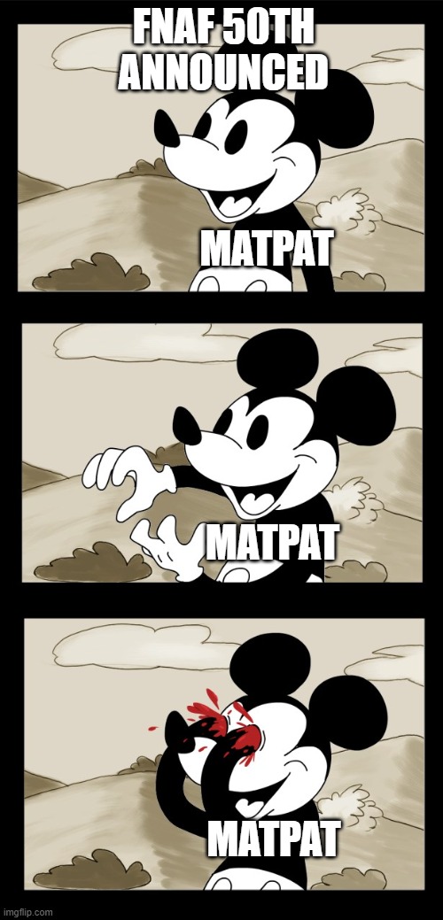 Matpat be like | FNAF 50TH ANNOUNCED; MATPAT; MATPAT; MATPAT | image tagged in mickey mouse unsee | made w/ Imgflip meme maker