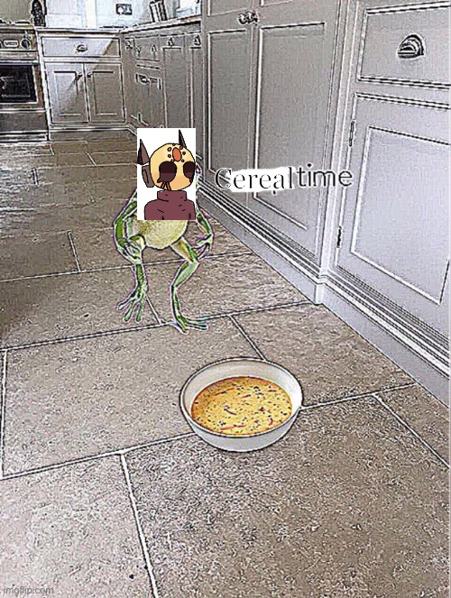 Soup Time | Cereal | image tagged in soup time | made w/ Imgflip meme maker