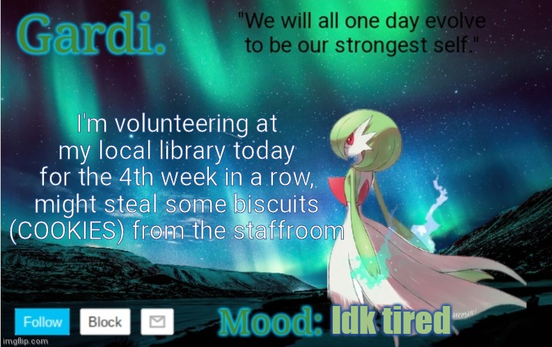 And yes, I do have staffroom privileges. | I'm volunteering at my local library today for the 4th week in a row, might steal some biscuits (COOKIES) from the staffroom; Idk tired | image tagged in gardi's announce temp | made w/ Imgflip meme maker