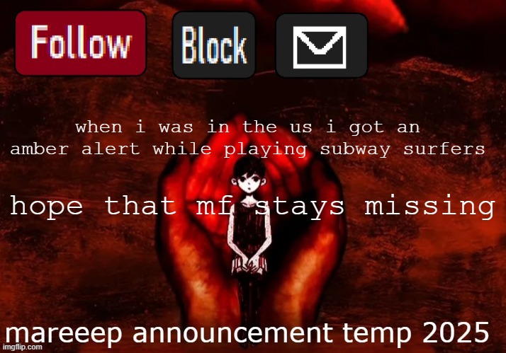 mareeep announcement temp 25 | when i was in the us i got an amber alert while playing subway surfers; hope that mf stays missing | image tagged in mareeep announcement temp 25 | made w/ Imgflip meme maker