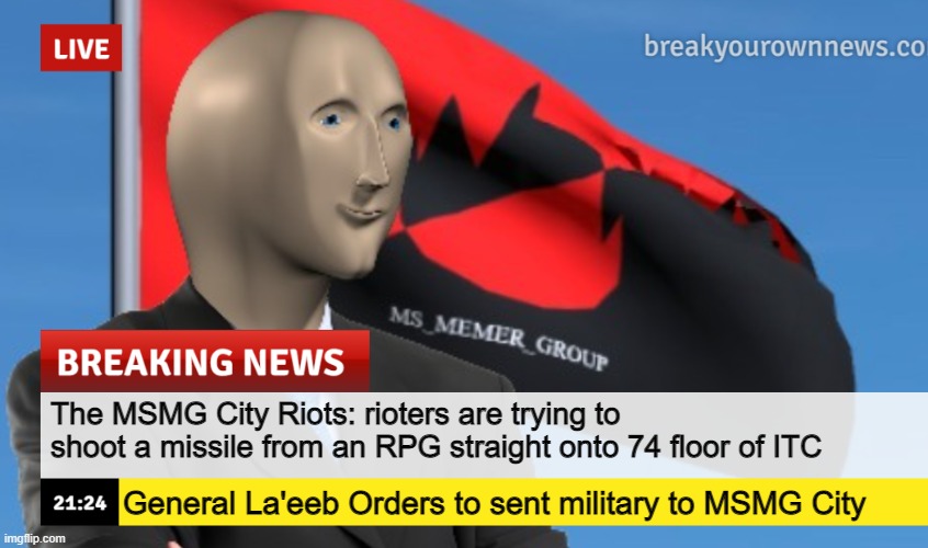 MSMG News (December 2022 edition) | The MSMG City Riots: rioters are trying to shoot a missile from an RPG straight onto 74 floor of ITC; General La'eeb Orders to sent military to MSMG City | image tagged in msmg news december 2022 edition | made w/ Imgflip meme maker