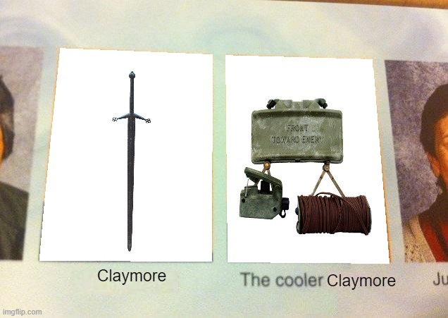 The cooler one will blow you away | Claymore; Claymore | image tagged in daniel the cooler daniel blank,memes,memes | made w/ Imgflip meme maker