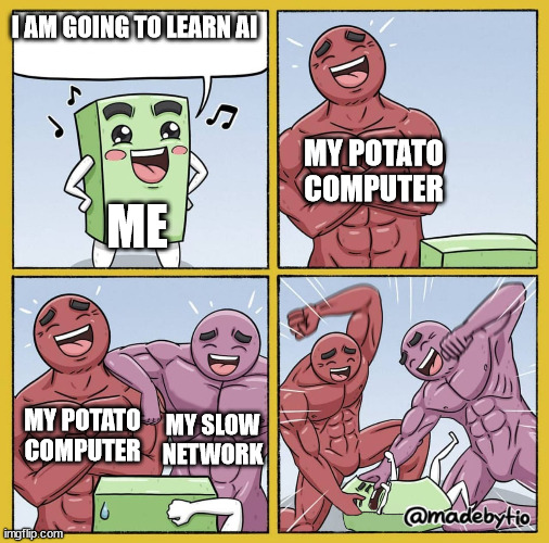 Guy getting beat up | I AM GOING TO LEARN AI; MY POTATO COMPUTER; ME; MY POTATO COMPUTER; MY SLOW NETWORK | image tagged in guy getting beat up,programmer,computers | made w/ Imgflip meme maker