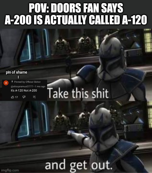 Rooms fan pov: Somebody calls A-200 "A-120" | POV: DOORS FAN SAYS A-200 IS ACTUALLY CALLED A-120; pin of shame
    I | made w/ Imgflip meme maker