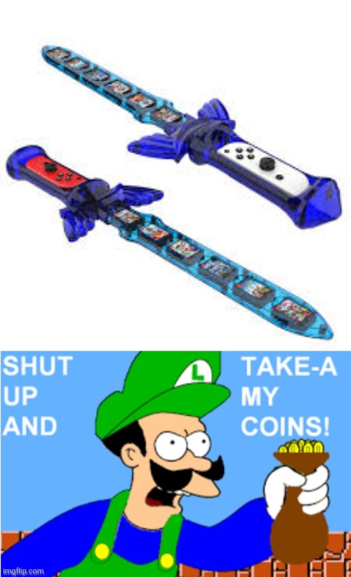 image tagged in luigi shut up and take-a my coins,swords,nintendo switch,nintendo | made w/ Imgflip meme maker