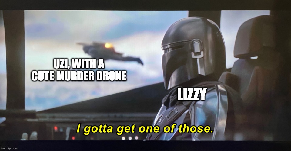 kinda strange that this ship isn't more popular | LIZZY; UZI, WITH A CUTE MURDER DRONE | image tagged in i gotta get one of those,murder drones | made w/ Imgflip meme maker