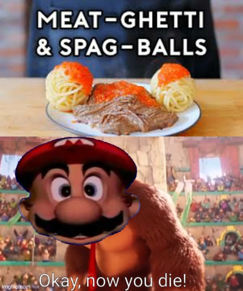 image tagged in donkey kong says now you die,mario,mario head,donkey kong,the super mario bros movie | made w/ Imgflip meme maker